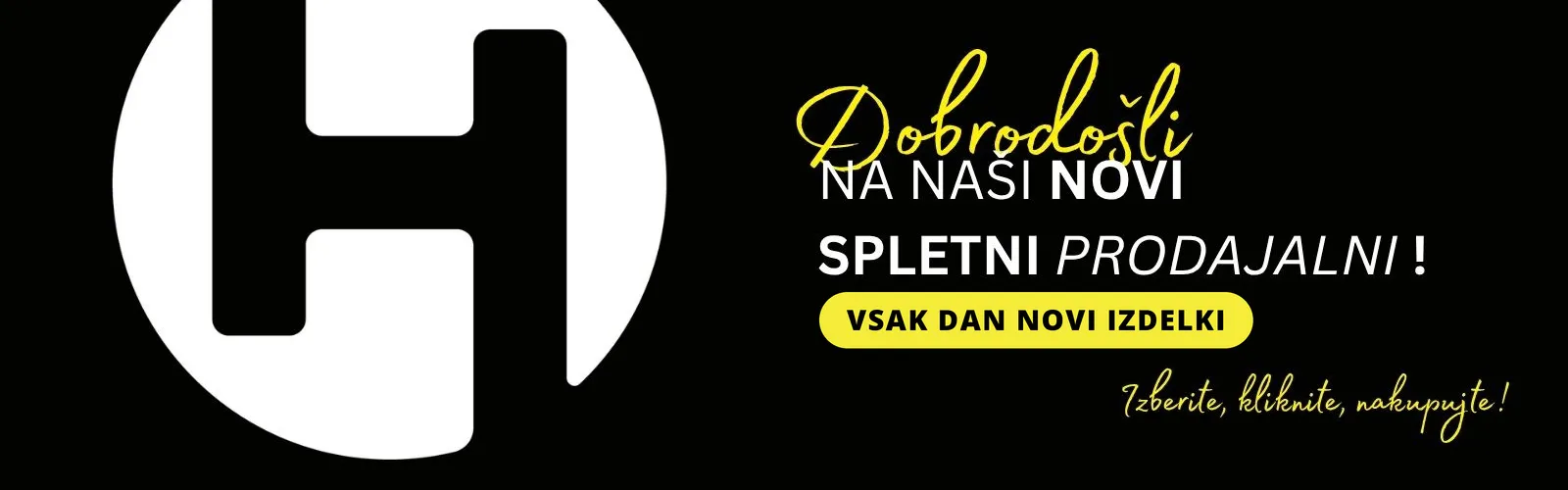 Dobrodošli na naši novi spletni prodajalni! Vsak dan novi izdelki – izberite, kliknite, nakupujte!